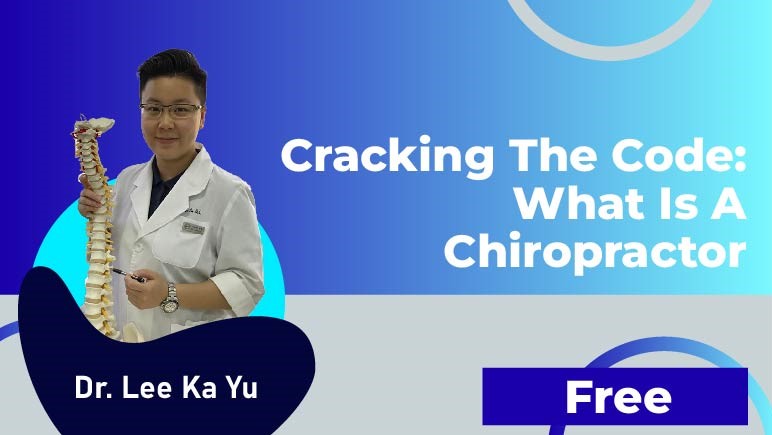 Dr.Lee Ka Yu – Cracking the Code: What is a Chiropractor and How Do They Differ from Other Doctors?