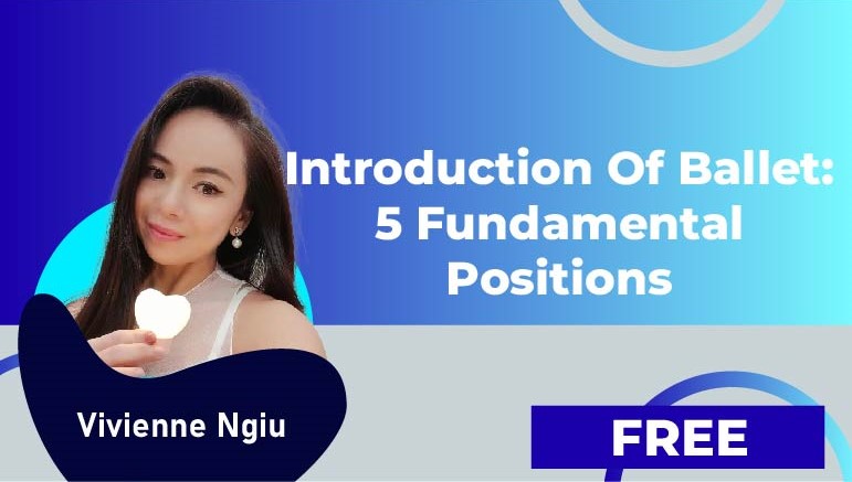 Vivienne Ngiu – Introduction of Ballet:5 Fundamental Positions
