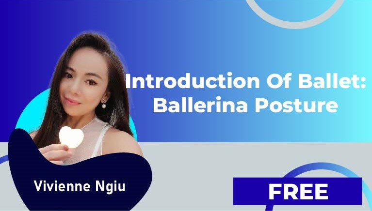 Vivienne Ngiu – Introduction of Ballet:Ballerina Posture