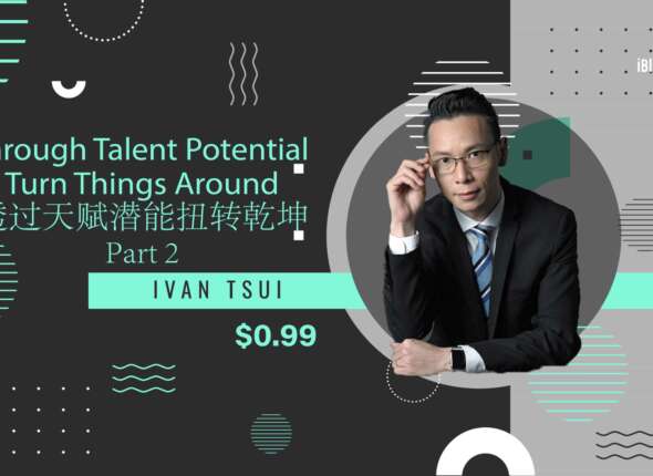 Ivan Tsui Through Talent Potential Turn Things Around Part 2