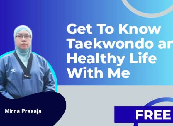 Get To Know Taekwondo and Healthy Life With Me