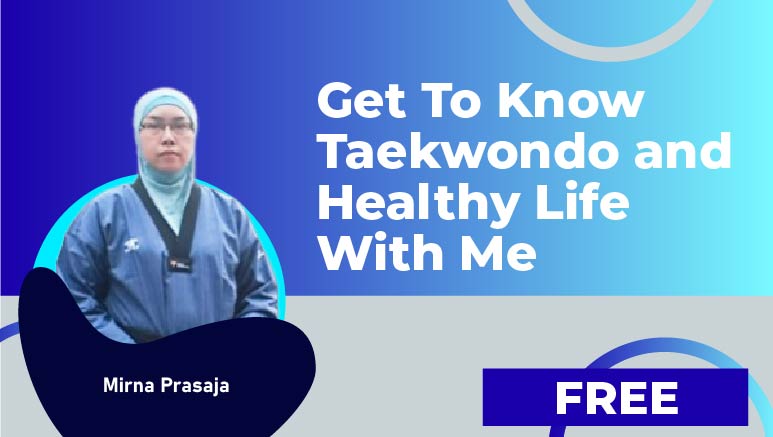 Mirna Prasaja – Get To Know Taekwondo and Healthy Life With Me