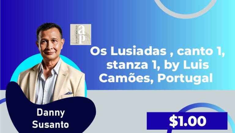 Danny Susanto – 2. Os Lusiadas , canto 1, stanza 1, by Luis Camões,  Portugal