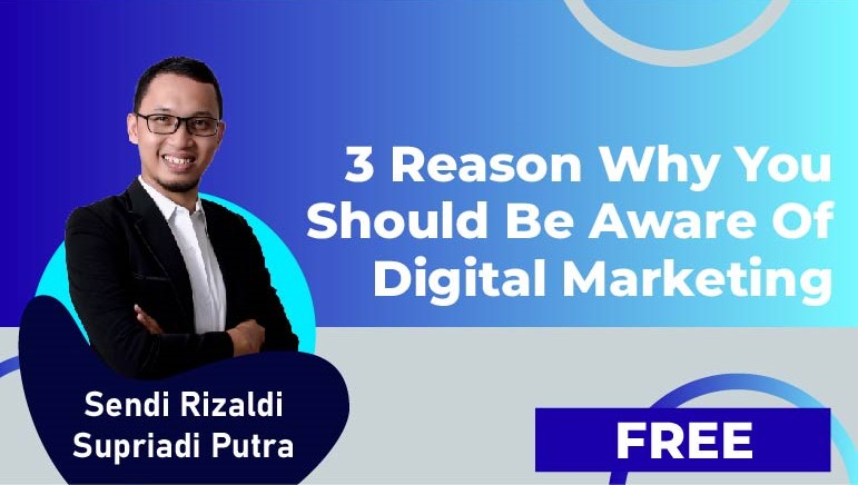 Sendi – 3 Reasons Why You Should Be Aware of Digital Marketing