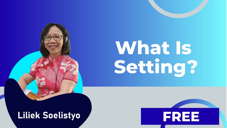 Liliek Soelistyo – What is Setting ?
