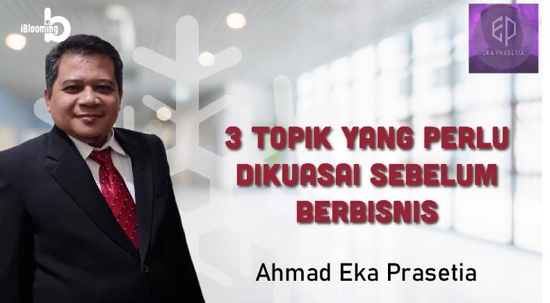 AHMAD EKA PRASETIA – 3 Topics to Master in Business