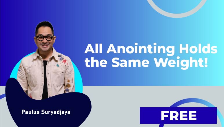 Paulus Suryadjaya – All Anointing Holds the Same Weight!