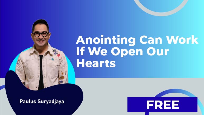 Paulus Suryadjaya  – Anointing Can Work If We Open Our Hearts