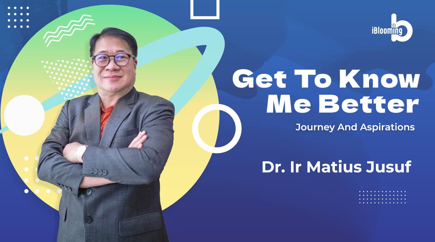 Dr. Ir Matius Jusuf – Get to Know Me Better: Journey and Aspirations.