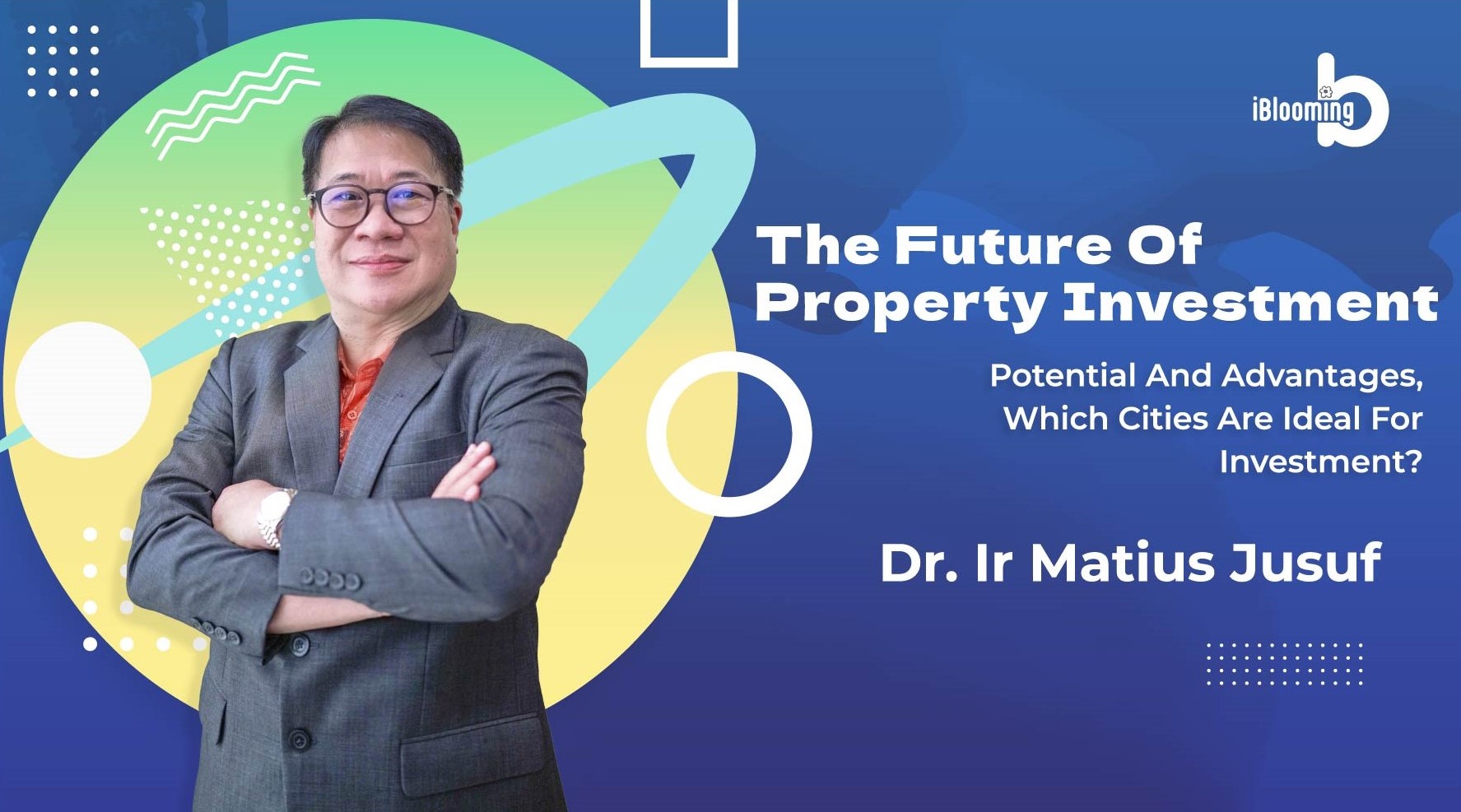 Dr. Ir Matius Jusuf – The Future of Property Investment: Potential and Advantages, Which Cities Are Ideal for Investment?