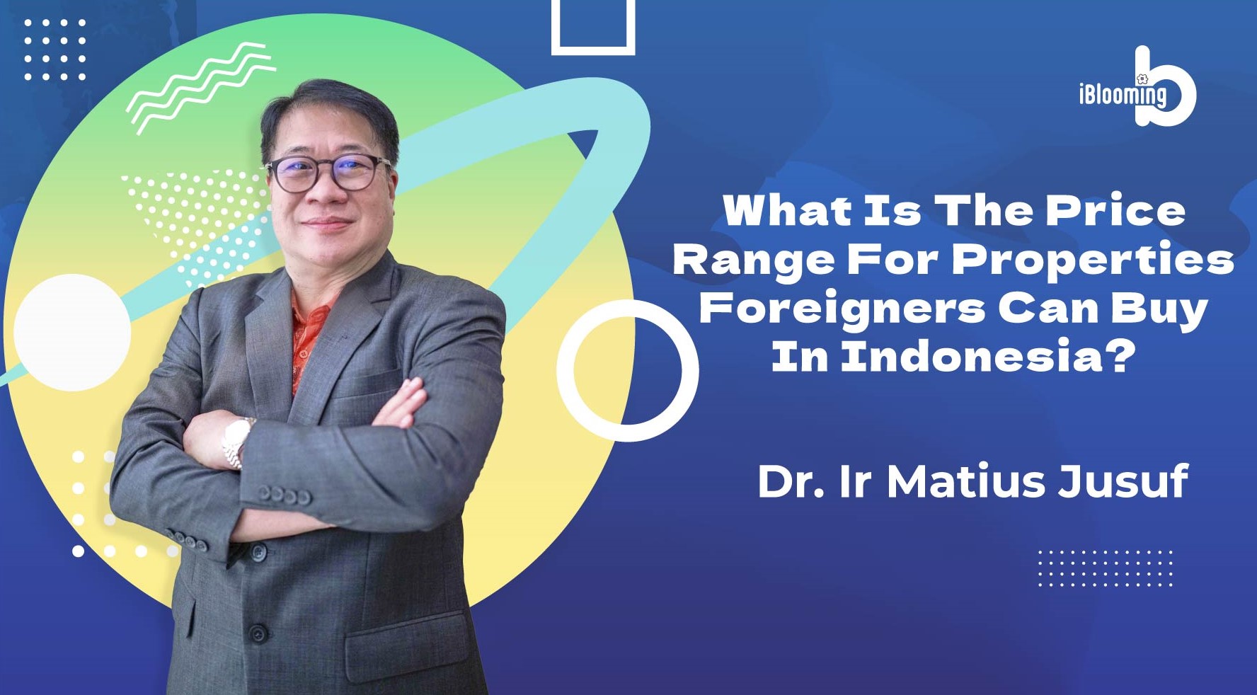 Dr. Ir Matius Jusuf – What Is the Price Range for Properties Foreigners Can Buy in Indonesia?