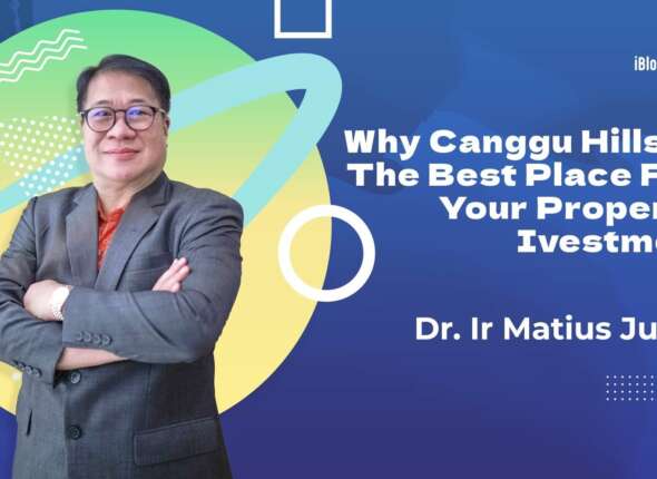 Dr. Ir Matius Jusuf Why Canggu Hills Is The Best Place