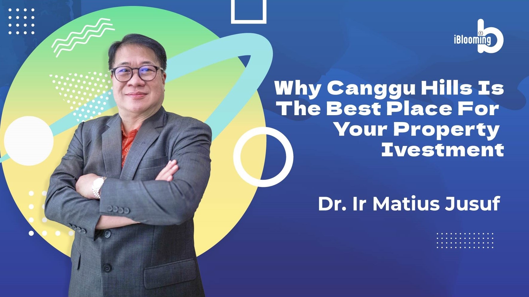 Dr. Ir Matius Jusuf – Why Canggu Hills Is the Best Place for Your Property Investment.