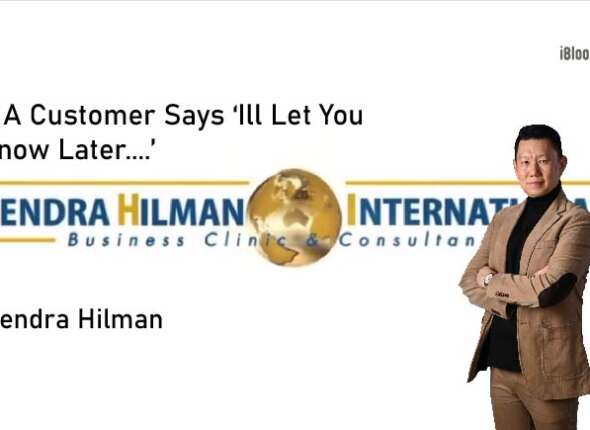 Hendra Hilman If A Customer Sayas Ill Let You Know Later