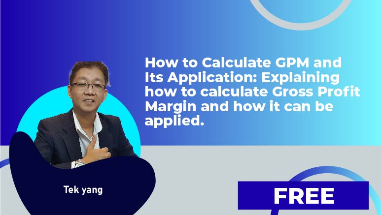 Tek yang – How to Calculate GPM and Its Application: Explaining  how to calculate Gross Profit Margin and how it can be applied.
