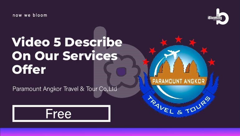 Paramount Angkor Travel  & Tour Co.,Ltd – 2. Video 5 describe on our services offer