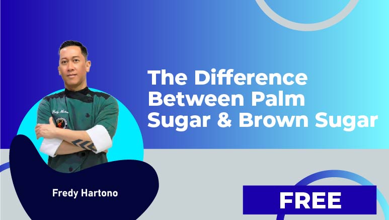Fredy Hartono – The Difference Between Palm Sugar & Brown Sugar
