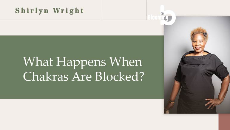 ShirlynWright_3 What Happens When Chakras are Blocked?