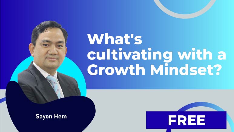 Sayon Hem –  What’s cultivating with a Growth Mindset?