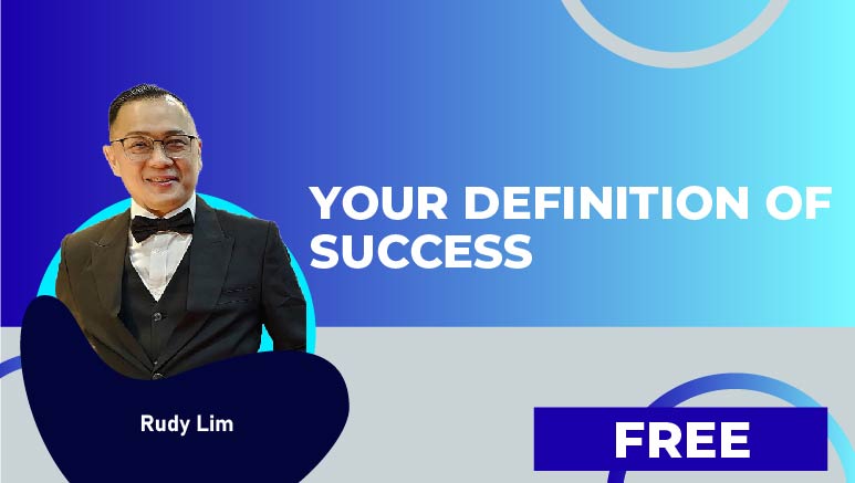 Rudy Lim – YOUR DEFINITION OF SUCCESS