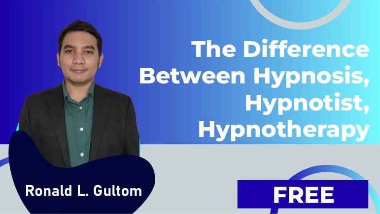 Ronald L. Gultom – The difference between Hypnosis, Hypnotist, Hypnotherapy