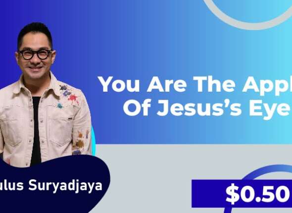 You are the apple of jesus eye
