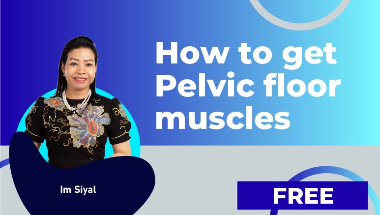 Im Siyal – How to get Pelvic floor muscles
