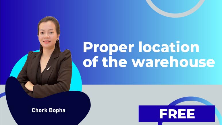 Chork Bopha – Proper location of the warehouse