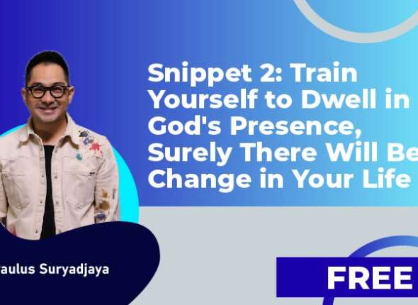 Snippet 2 Train Yourself to Dwell in God's Presence, Surely There Will Be Change in Your Life