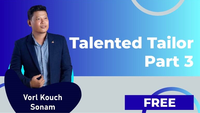 Vorl Kouch Sonam – Talented tailor part 3