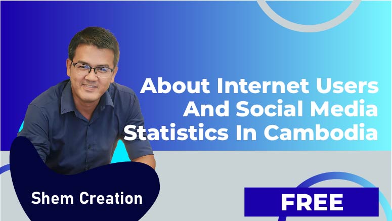 Shem Creation – About internet users and social media statistics in Cambodia