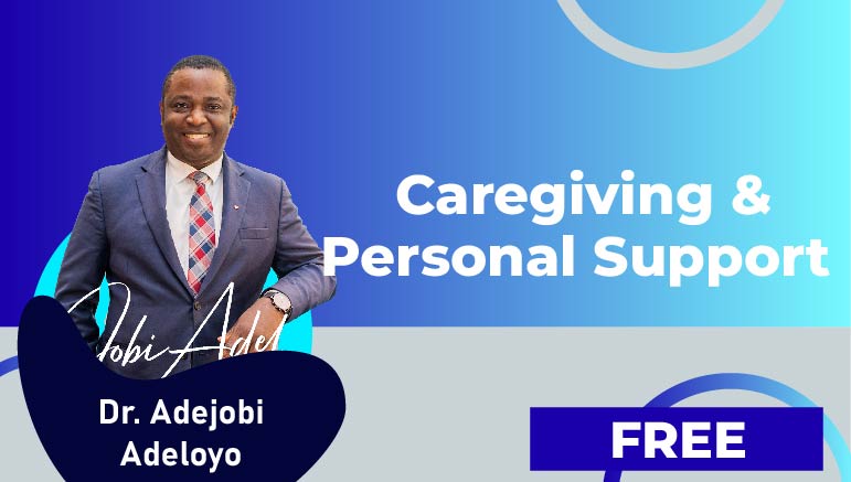 Dr.Adejobi Adeloye – Module 3 – Caregiving & Personal Support