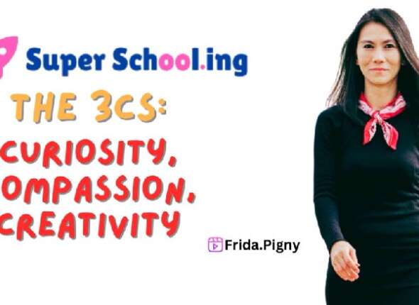Curiosity Compassion Creativity The 3Cs of SuperSchooling