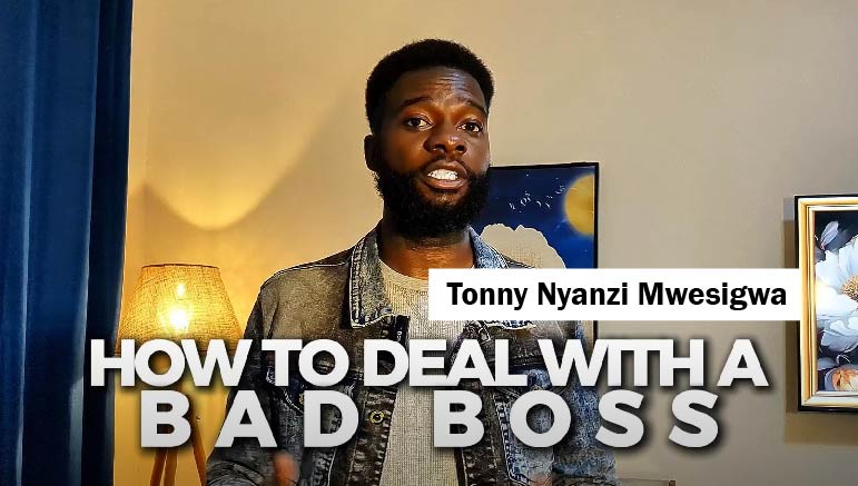 Tonny Nyanzi Mwesigwa – Dealing with a Bad Boss