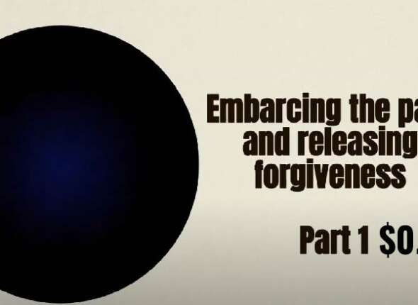 Embracing The Past And Releasing Forgiveness Part 1