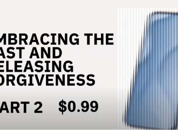 Embracing The Past And Releasing Forgiveness Part 2