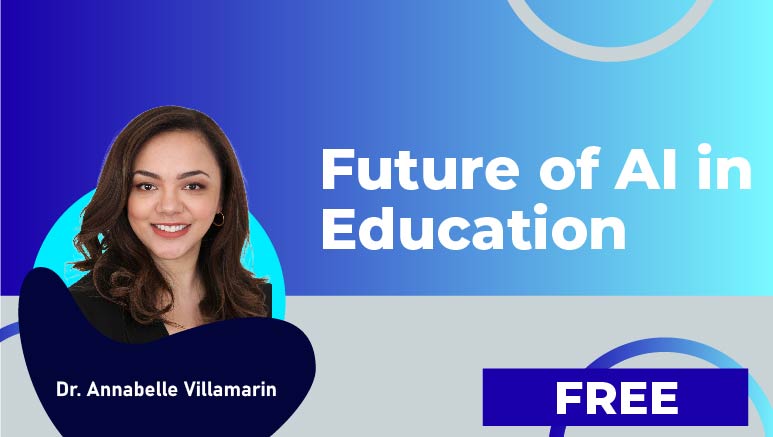 Dr. Annabelle Villamarin – Future of AI in Education