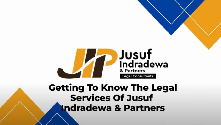 Jusuf Indradewa & Partners – Getting to Know the Legal Services of Jusuf Indradewa & Partners