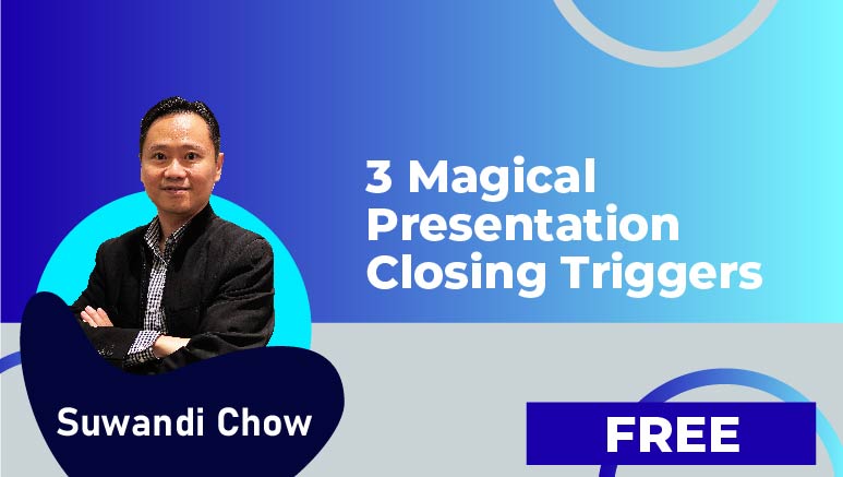 Suwandi Chow – 3 Magical Presentation Closing Triggers