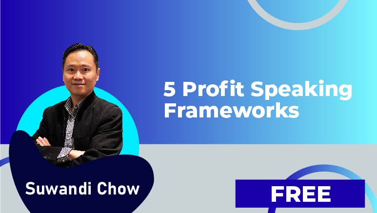 Suwandi Chow – 5 Profit Speaking Frameworks