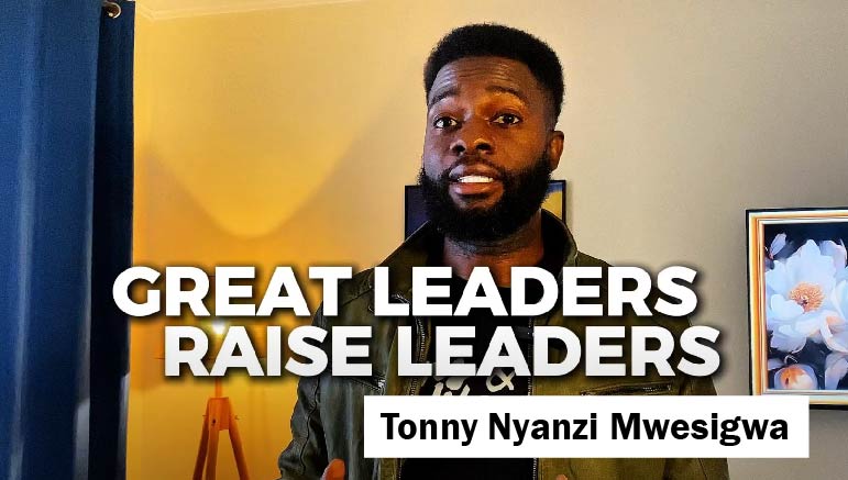 Tonny Nyanzi Mwesigwa – GREAT LEADERS RAISE LEADERS: Raising Leaders on your team