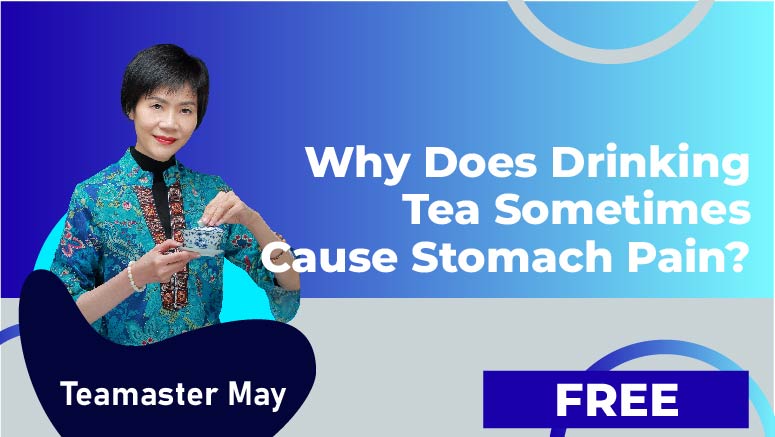 Teamaster May – Why does drinking tea sometimes cause stomach pain?