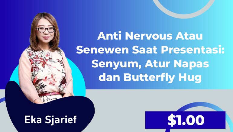 Eka Sjarief – Anti Nervous Atau Senewen Saat Presentasi: Senyum, Atur Napas dan Butterfly Hug