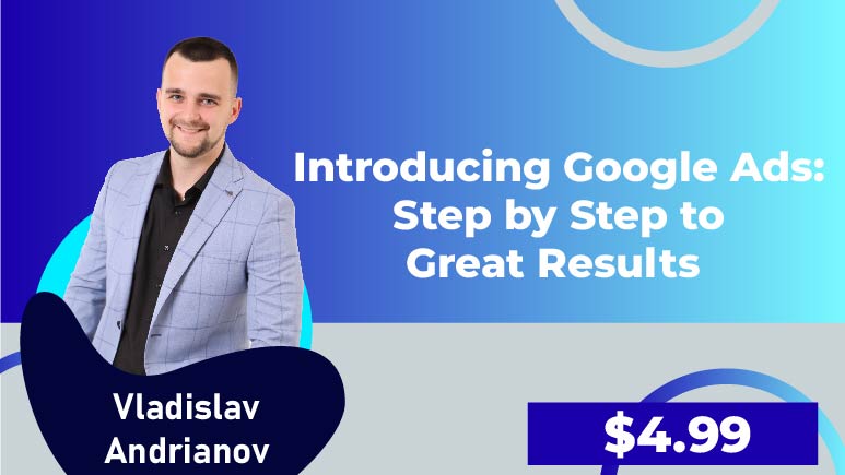 Andrianov Vladislav – Introducing Google Ads: Step by Step to Great Results