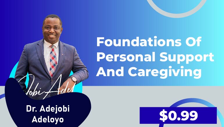 Dr. Adejobi Adeloye – Foundations of Personal Support and Caregiving
