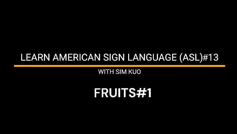 Learn American Sign Language (ASL) with Sim Kuo – 3. Learn American Sign Language (ASL)#13 – Fruits#1