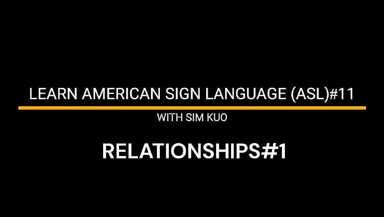 Learn American Sign Language (ASL) with Sim Kuo – 1. Learn American Sign Language (ASL)#11 – Realtionships#1