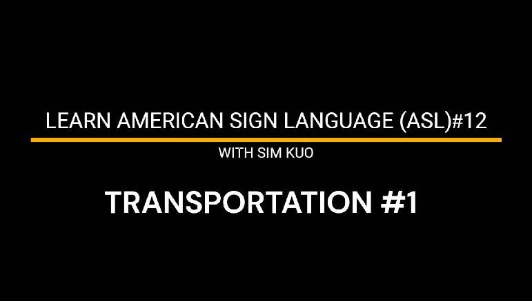 Learn American Sign Language (ASL) with Sim Kuo – 2. Learn American Sign Language (ASL)#12 – Transportation#1