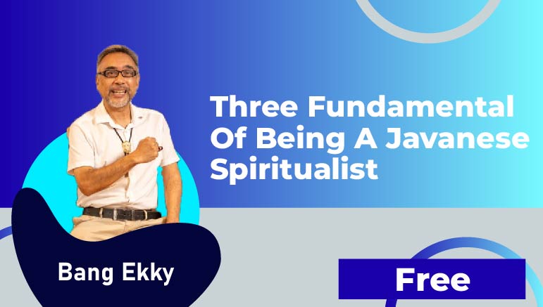 Bang Ekky – Three Fundamental of being a Javanese Spiritualist