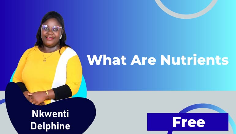 Nkwenti Delphine – What are nutrients